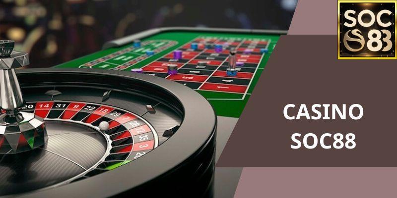 Các Trò Chơi Casino Hấp Dẫn Tại Soc88